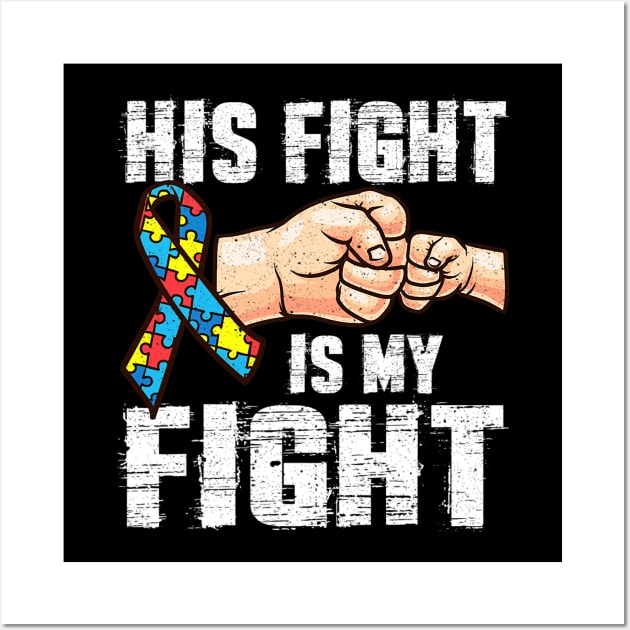 Autism Mom Dad His Fight Is My Fight Wall Art by tabbythesing960